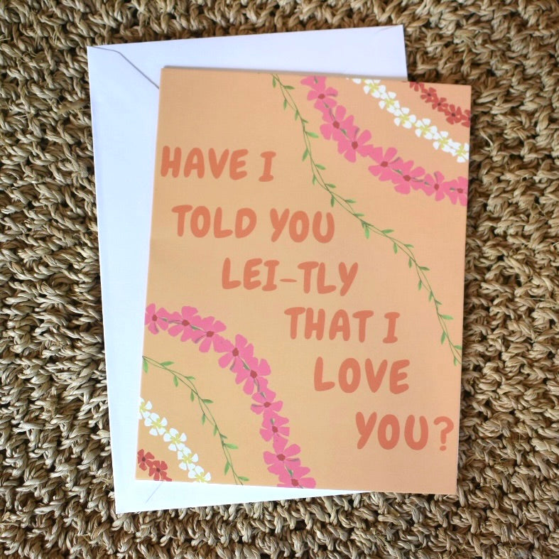 Have I Told You Lei-tly Greeting Card
