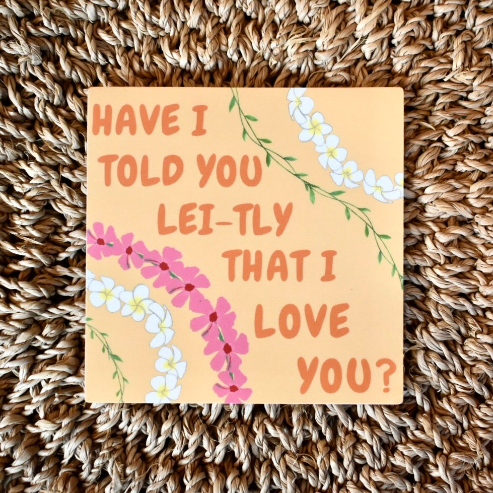 Have I Told You Lei-tly Sticker