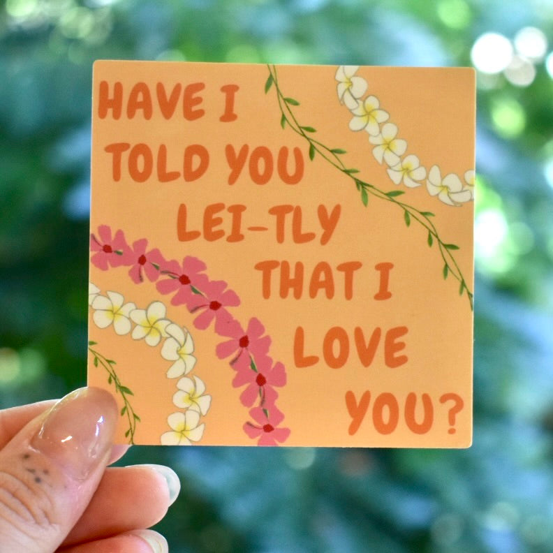 Have I Told You Lei-tly Sticker